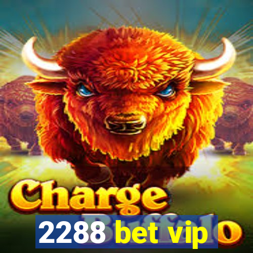 2288 bet vip